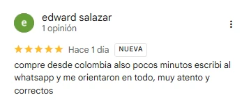 Edward Salazar, 5 estrellas en Google: compré desde Colombia, a los pocos minutos escribí al WhatsApp y me orientaron en todo, muy atentos y correctos.